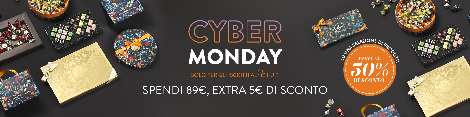 Cyber Monday solo per gli iscritti al V-Club su una selezione di prodotti fino al 50% di sconto, spendi 89€, extra 5€ di sconto