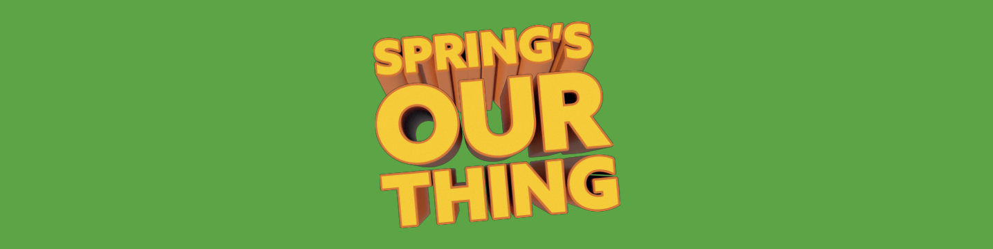 Spring's our thing