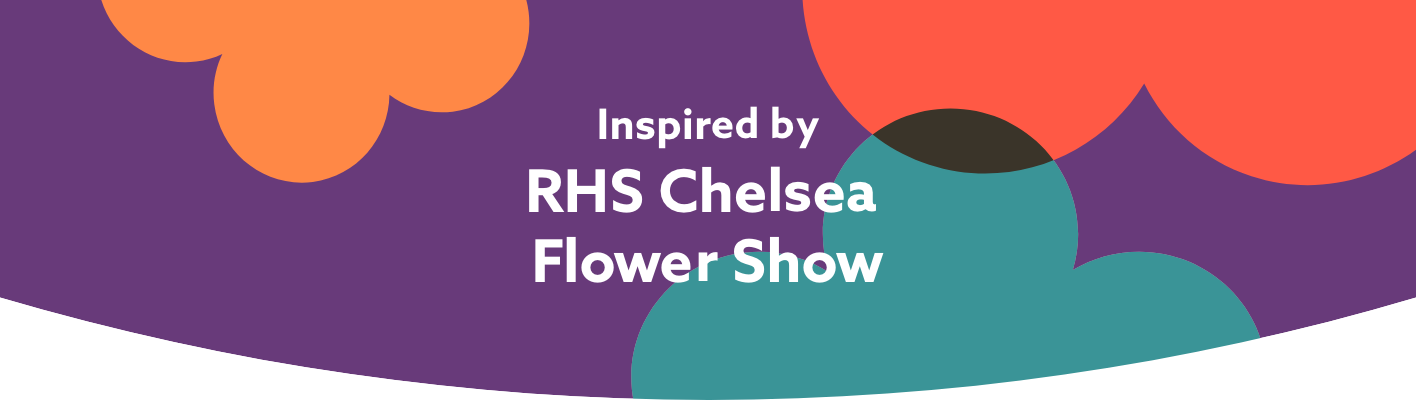Inspired by RHS Chelsea Flower Show