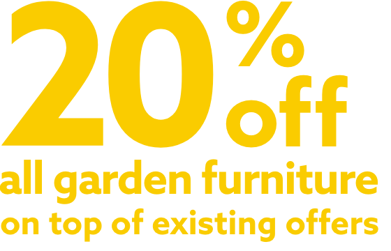 20% off garden furniture on top of existing offers