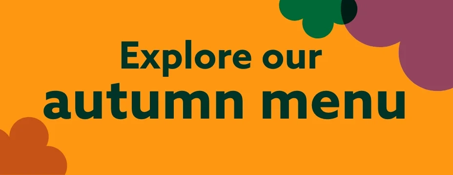 Explore our autumn menu