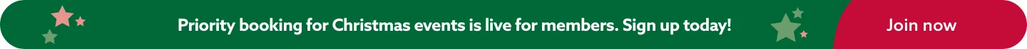 Priority booking for Christmas events is live for members! Sign up today!